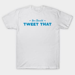 You Should Tweet That T-Shirt